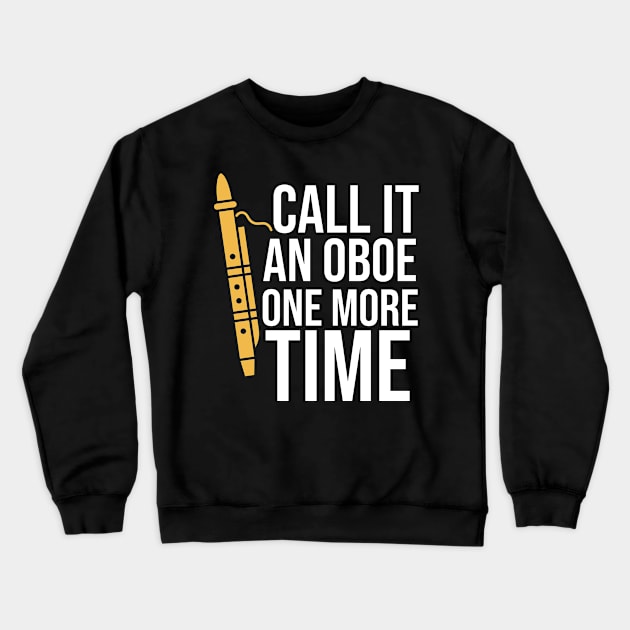 Call It An Oboe One More Time Crewneck Sweatshirt by The Jumping Cart